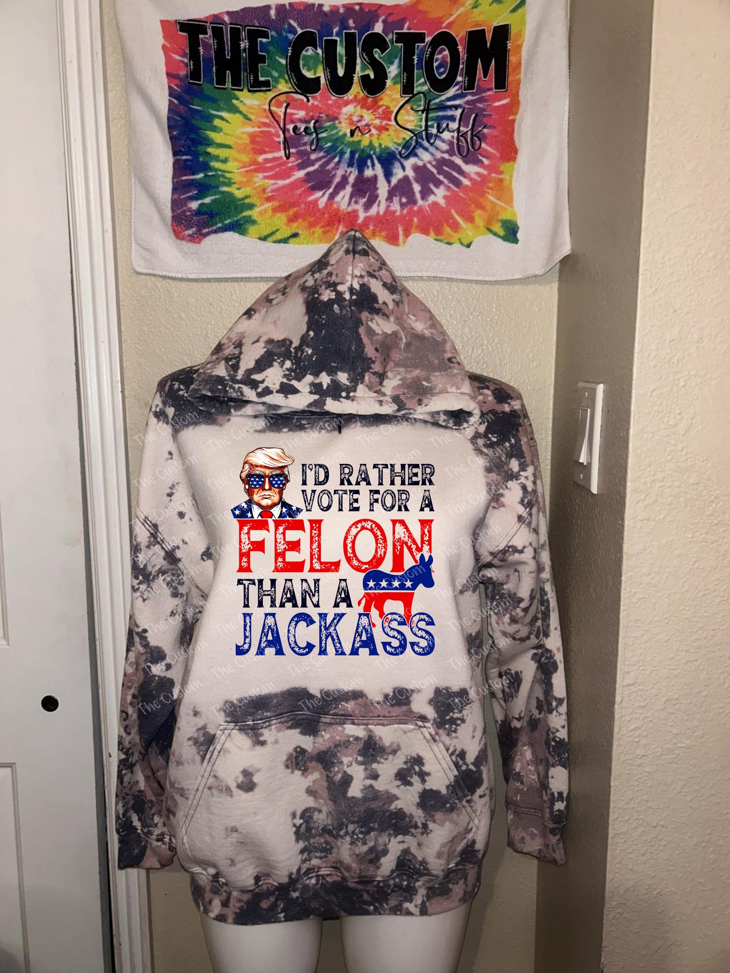 Bleached Hoodie - Trump 2024 - Id Rather Vote for a Felon Than a Jackass