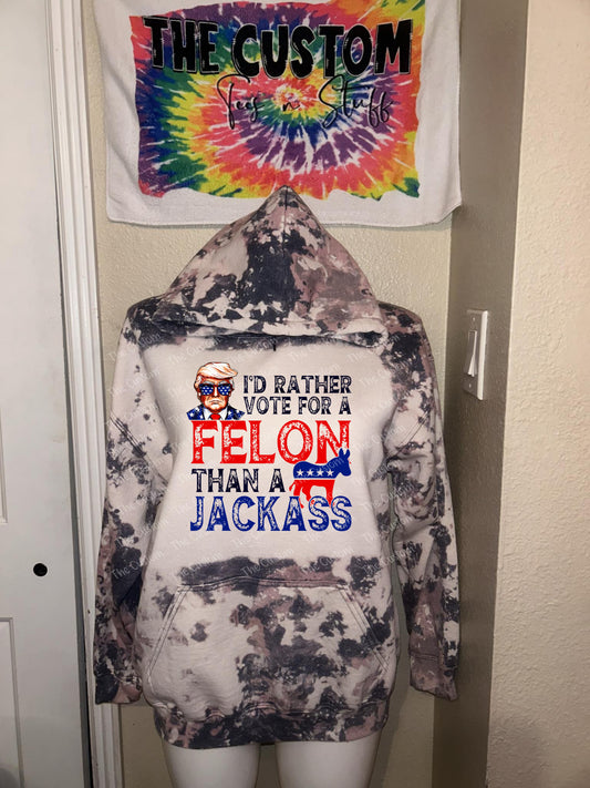 Bleached Hoodie - Trump 2024 - Id Rather Vote for a Felon Than a Jackass